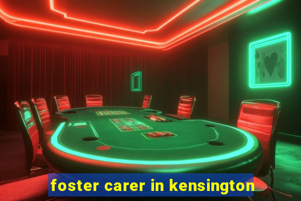 foster carer in kensington